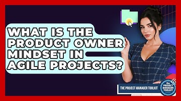 What Is The Product Owner Mindset In Agile Projects? - The Project Manager Toolkit