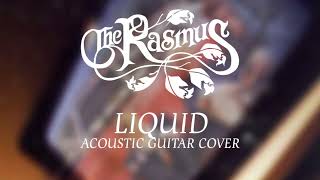 The Rasmus - Liquid Acoustic Guitar Cover