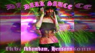 Fkbambam (ft Hensonn)- Dark Sauce