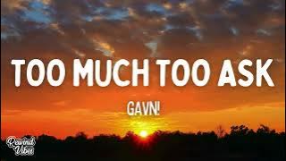 Download lagu gavn! - too much too ask (Lyrics)