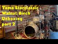 Tama Starclassic Walnut/Birch Unboxing Part 2