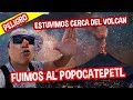 PELIGRO FUIMOS AL POPOCATEPETL