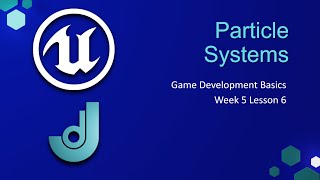 Unreal Engine Particle Systems [ Game Development Basics - Week 5: Lesson 6 ]
