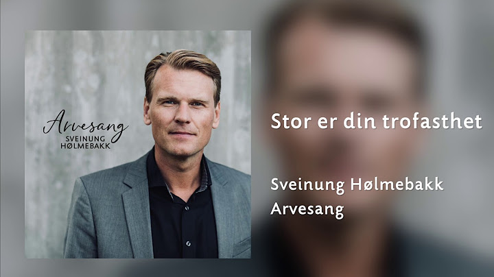 Stor er din trofasthet - Sveinung Hølmebakk