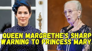 Queen Margrethe's sharp warning to Princess Mary.