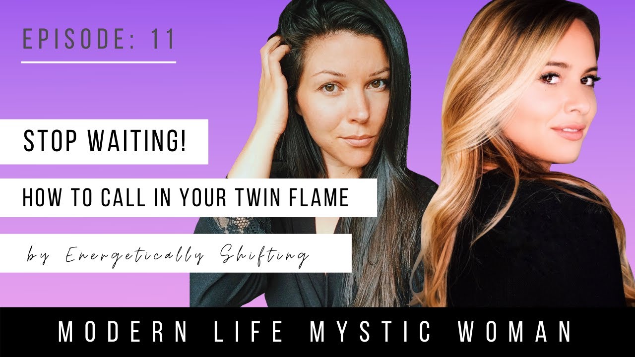 Ep. 11: Stop Waiting - How To Call in your Twin Flame by Energetically ...
