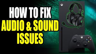 How to Fix Audio/Sound Issues on Xbox Series X/S