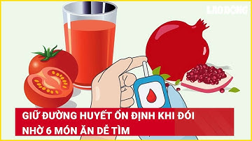 Giữ đường huyết ổn định khi đói nhờ 6 món ăn dễ tìm| Báo Lao Động