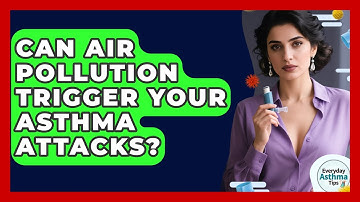 Can Air Pollution Trigger Your Asthma Attacks? - Everyday Asthma Tips