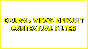 Drupal: Views Default Contextual Filter (3 Solutions!!)
