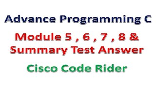Advance Programming C || Module 5 , 6 , 7 , 8 Test Answer || Summary Test Answer || #CiscoCodeRider