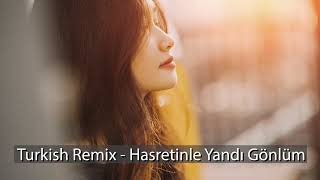 Turkish Remix - Hasretinle Yandı Gönlüm