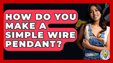 How Do You Make A Simple Wire Pendant? - LearnToDIY360.com