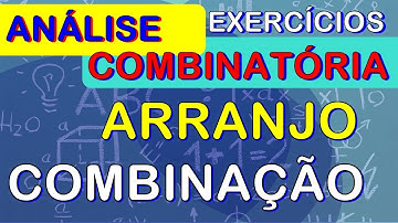 COMBINATÓRIA - ARRANJO e COMBINAÇÃO SIMPLES (resolução de exercícios - sem cortes)