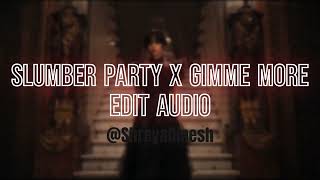 SLUMBER PARTY X GIMME MORE EDIT AUDIO