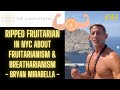 144  ripped fruitarian in nyc on fruitarianism  breatharianism  bryan mirabella