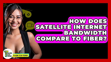 How Does Satellite Internet Bandwidth Compare To Fiber? - Talking Tech Trends