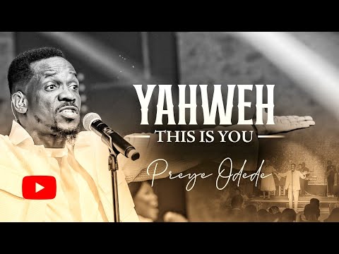 Preye Odede - YAHWEH, THIS IS YOU (LIVE)