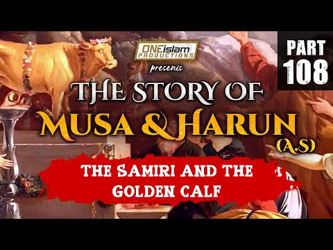The Samiri And The Golden Calf | The Story Of Musa and Harun | PART 108