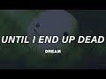 Dream  until i end up dead lyrics