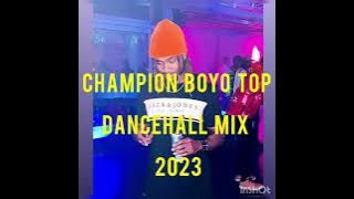 CHAMPION BOYO TOP DANCEHALL MIX 2023 JAH BLESS