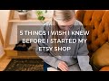 5 Things I wish I Knew Before I Started My Etsy Shop