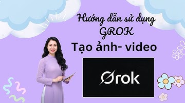 Hướng Dẫn Grok: Tạo Ảnh & Video Siêu Mượt Bằng AI