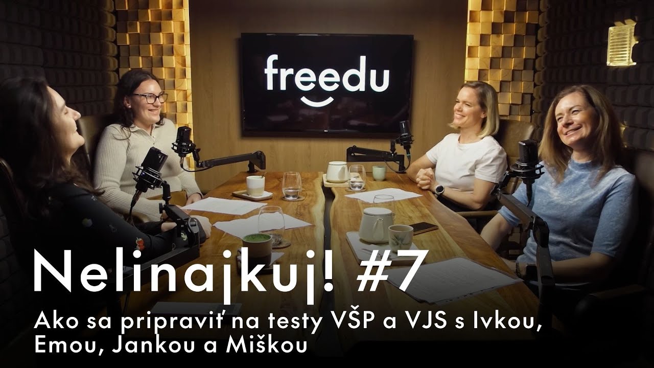 #7: Nelinajkuj! - Ako sa pripraviť na testy VŠP a VJS s Ivkou, Emou, Jankou a Miškou