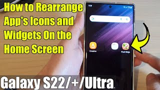 Galaxy S22/S22+/Ultra: How to Rearrange App's Icons and Widgets On the Home Screen