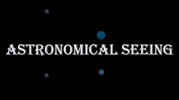 ASTRONOMICAL SEEING