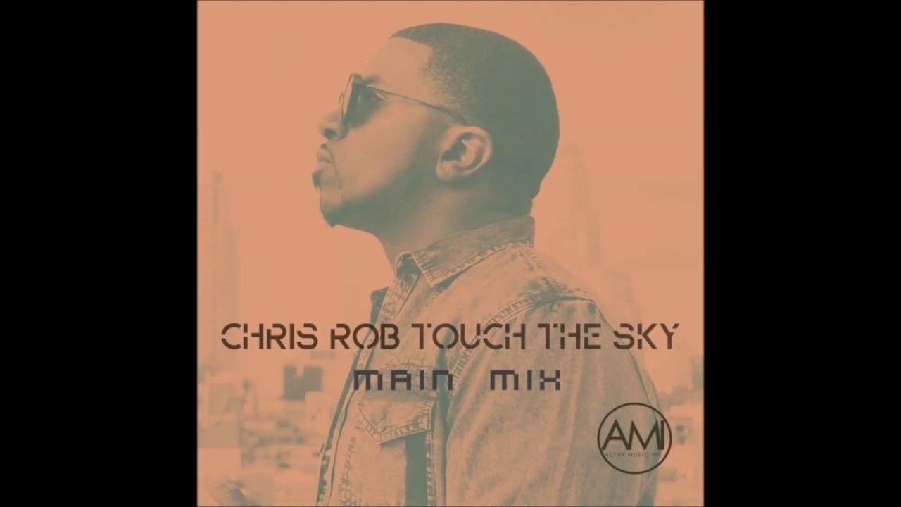 Chris Rob -Touch The Sky (Main Mix) - YouTube