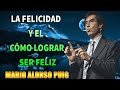 Mario Alonso Puig - La Felicidad y el cómo lograr ser Feliz