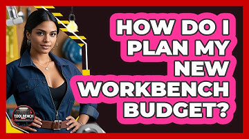 How Do I Plan My New Workbench Budget?