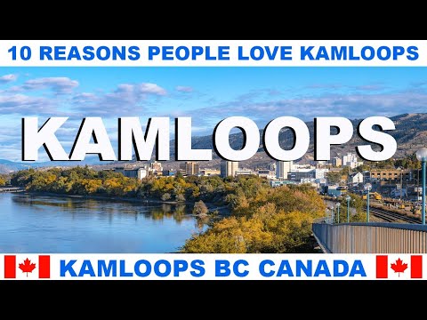10 REASONS WHY PEOPLE LOVE KAMLOOPS BRITISH COLUMBIA CANADA