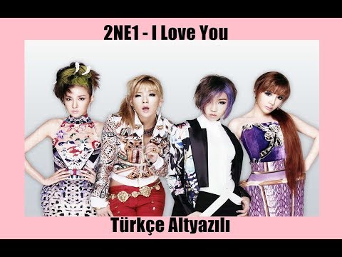 2NE1 - I Love You / Türkçe Altyazılı
