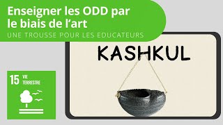 Vidéo de l'artefact : Le Kashkul (ODD n°15 : Vie terrestre)