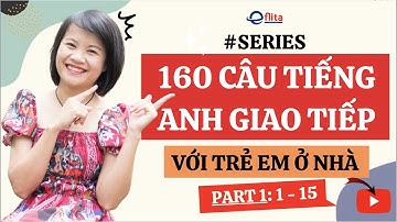 #series 160 CÂU TIẾNG ANH GIAO TIẾP VỚI TRẺ EM Ở NHÀ (Part 1: 1 - 15)| Eflita Edu