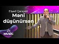 Elşad Qarayev – Məni düşünürsən