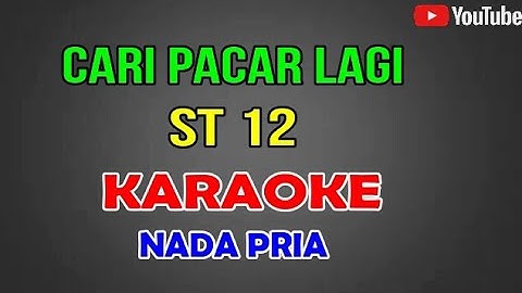 ST 12-Cari pacar Lagi[Karaoke] Nada standart cowok
