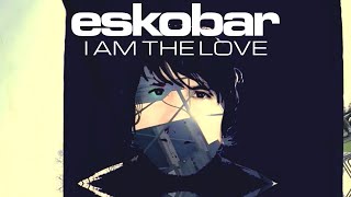 Eskobar - I Am The Love