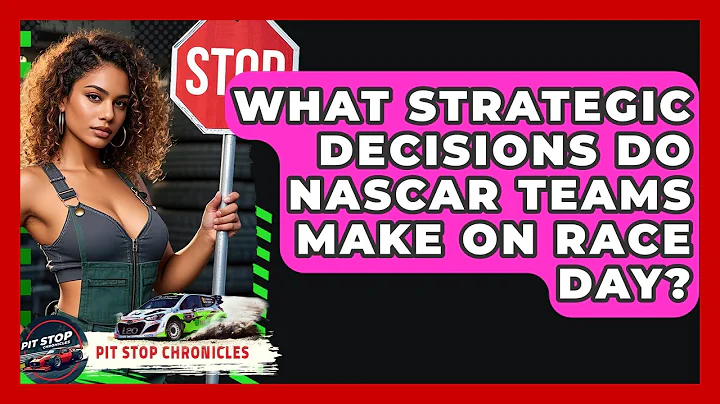 What Strategic Decisions Do NASCAR Teams Make On Race Day? - Pit Stop Chronicles