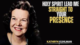 HOLY SPIRIT, Lead Me to FEEL Your PRESENCE Every Day | Kathryn Kuhlman