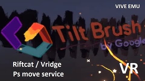 Tilt Brush Vridge/Riftcat VIVE EMU Psmoveservice Positional Tracking VR
