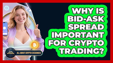 Why Is Bid-ask Spread Important For Crypto Trading? - All About Crypto Exchanges