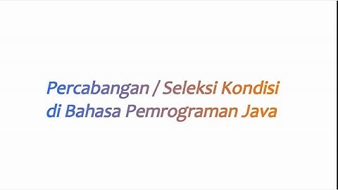 Seleksi Kondisi atau Percabangan (IF, IF-ELSE, ELSE-IF) di Java - Netbeans