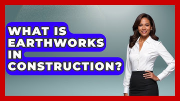 What Is Earthworks In Construction? - Civil Engineering Explained
