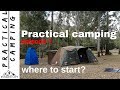 Practical camping series ep1 - Where to start?