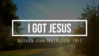 🔴 I GOT JESUS (with Lyrics) Nathan John Feuerstein  [NF]