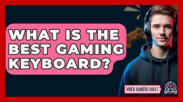 What Is The Best Gaming Keyboard? - Video Gamers Vault