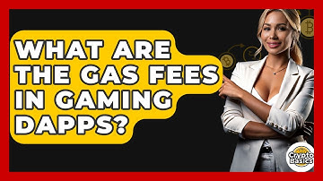 What Are The Gas Fees In Gaming DApps? - CryptoBasics360.com